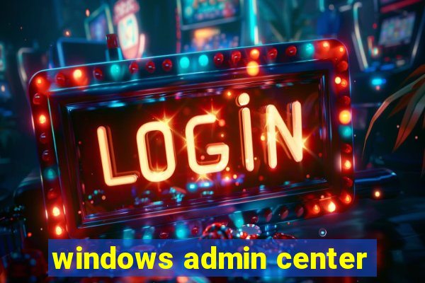 windows admin center